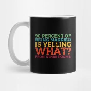 90 percent of being married is yelling what from other rooms Mug